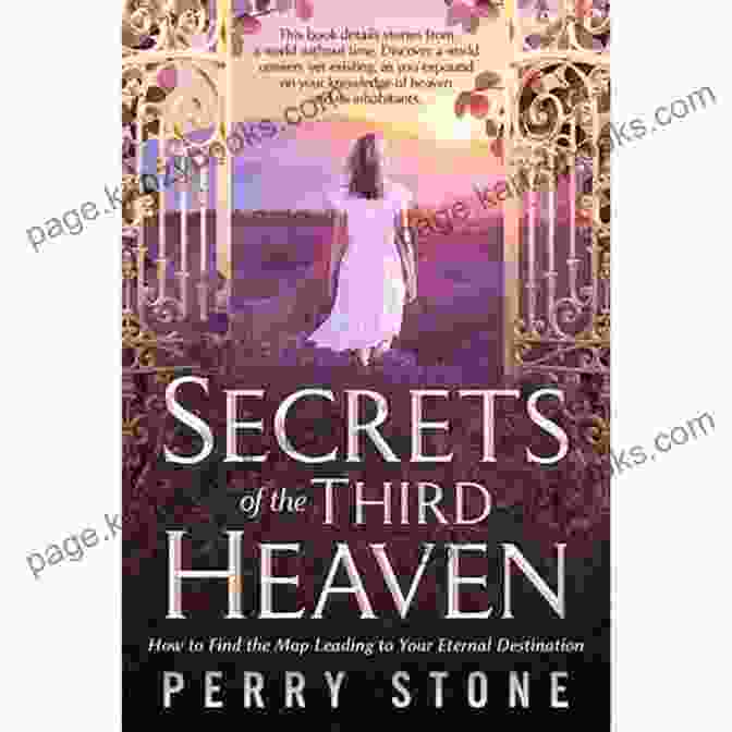 Book Cover Of Secrets Of The Third Heaven Secrets Of The Third Heaven: How To Find The Map Leading To Your Eternal Destination