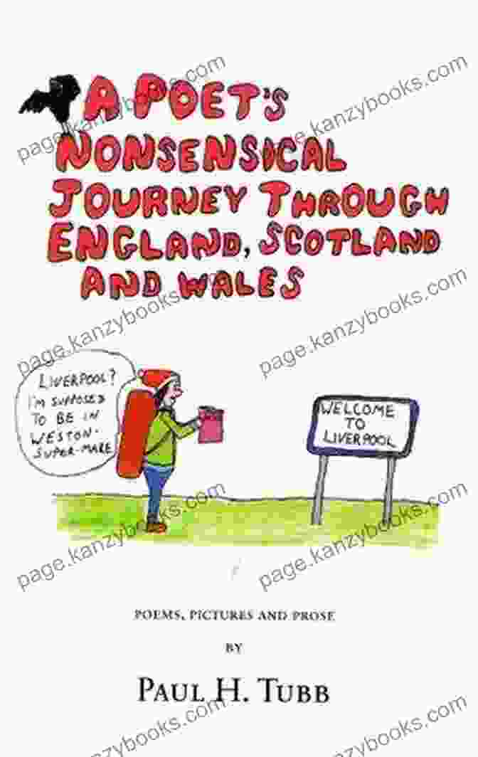 Cover Of The Book 'Poet's Nonsensical Journey Through England, Scotland And Wales' Featuring A Quirky Illustration Of The Poet On Their Journey A Poet S Nonsensical Journey Through England Scotland And Wales