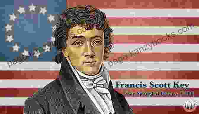 Francis Scott Key, Author Of 'The Star Spangled Banner' A Star Spangled Story: A Story Behind The Words Of Our National Anthem