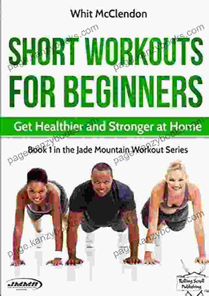 Get Healthier And Stronger With Jade Mountain Workout Short Workouts For Beginners: Get Healthier And Stronger At Home (Jade Mountain Workout 1)