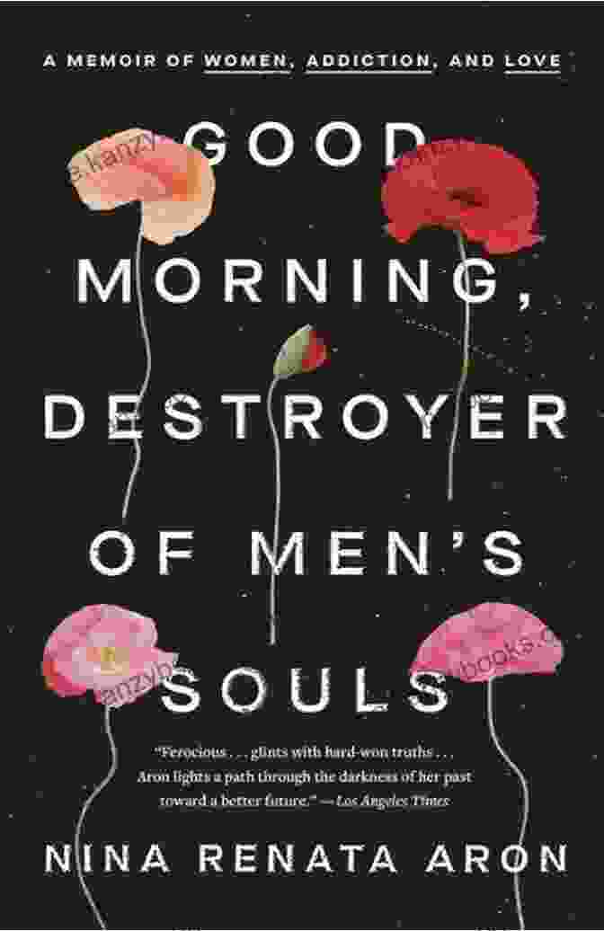 Memoir Of Women, Addiction, And Love Book Cover Good Morning Destroyer Of Men S Souls: A Memoir Of Women Addiction And Love