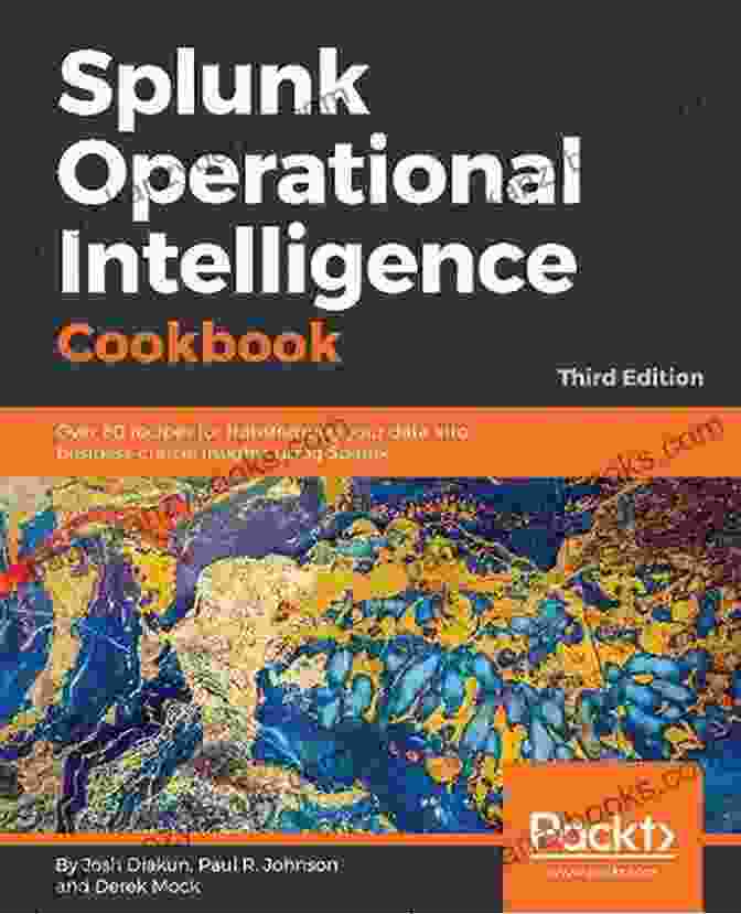 Splunk Operational Intelligence Cookbook Book Cover Splunk Operational Intelligence Cookbook: Over 80 Recipes For Transforming Your Data Into Business Critical Insights Using Splunk 3rd Edition