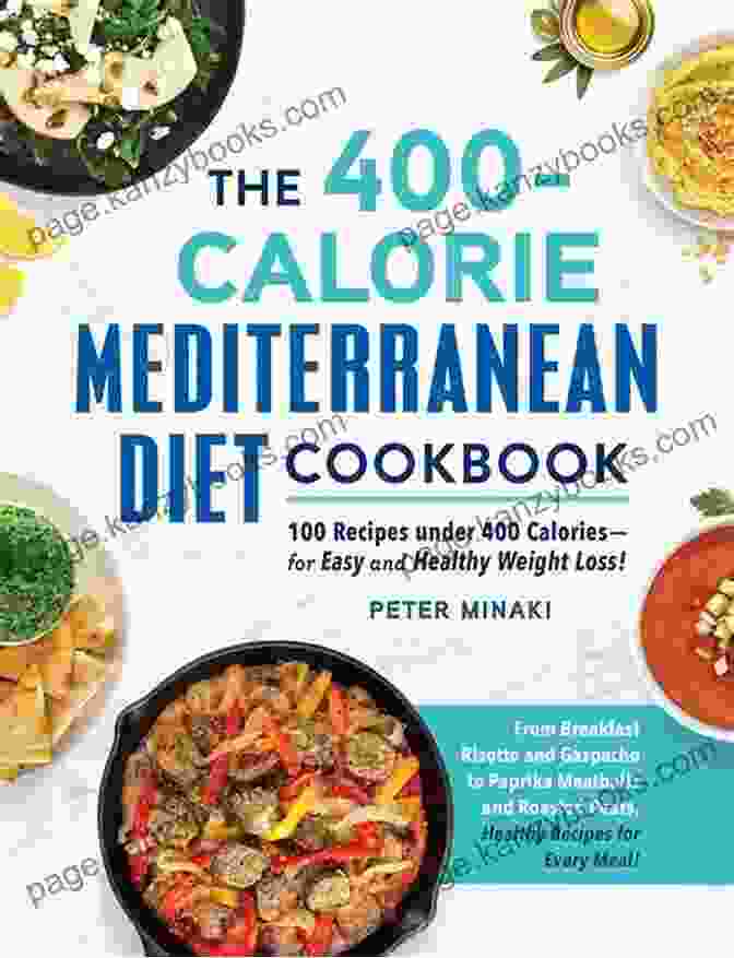 The 400 Calorie Mediterranean Diet Cookbook The 400 Calorie Mediterranean Diet Cookbook: 100 Recipes Under 400 Calories For Easy And Healthy Weight Loss