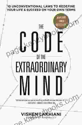 The Code Of The Extraordinary Mind: 10 Unconventional Laws To Redefine Your Life And Succeed On Your Own Terms