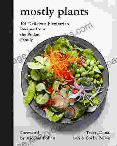 Mostly Plants: 101 Delicious Flexitarian Recipes From The Pollan Family