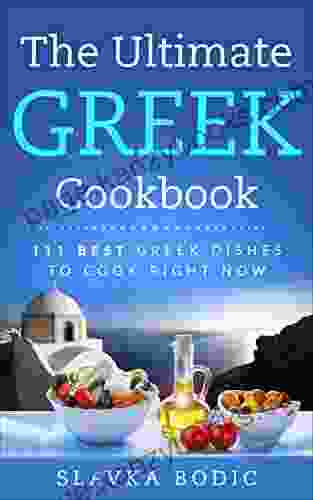 The Ultimate Greek Cookbook: 111 BEST Greek Dishes To Cook Right Now (Balkan Food 4)