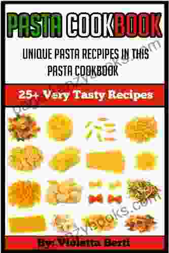 Pasta Cookbook: 25+ Delicious Pasta Recipes (pasta Cookbook Pasta Dishes Pasta Recipes Pasta Vegan Spaghetti Recipes Lasagna Recipes Pasta Sauce)