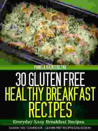 30 Gluten Free Healthy Breakfast Recipes Everyday Easy Breakfast Recipes (Gluten Free Cookbook The Gluten Free Recipes Collection 9)