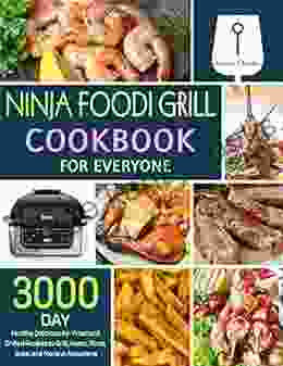 Ninja Foodi Grill Cookbook for Everyone: 3000 Day Healthy Delicious Air Fried and Grilled Recipes to Grill Roast Toast Bake and More at Anywhere