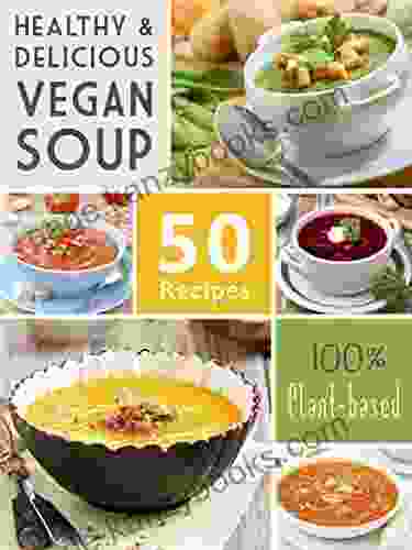 50 Delicious Vegan Soup Recipes (Veganized Recipes)