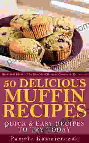 50 Delicious Muffin Recipes Quick And Easy Recipes To Try Today (Breakfast Ideas The Breakfast Recipes Cookbook Collection 1)