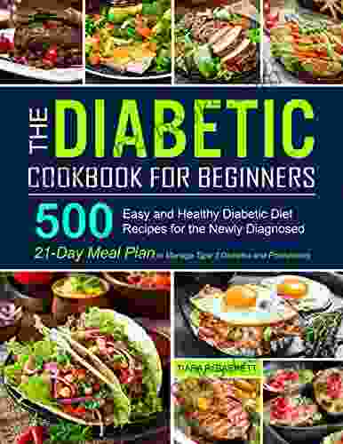The Diabetic Cookbook For Beginners: 500 Easy And Healthy Diabetic Diet Recipes For The Newly Diagnosed 21 Day Meal Plan To Manage Type 2 Diabetes And Prediabetes
