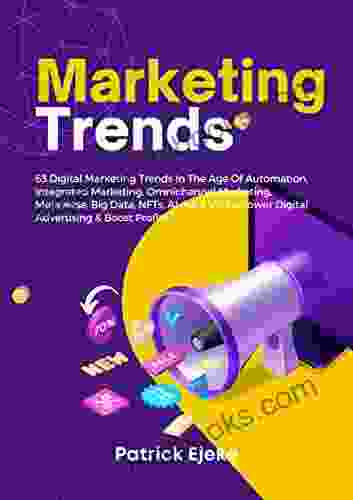 Marketing Trends: 63 Digital Marketing Trends In The Age Of Automation Integrated Marketing Omnichannel Marketing Metaverse Big Data NFTs AI AR Power Digital Advertising Boost Profits