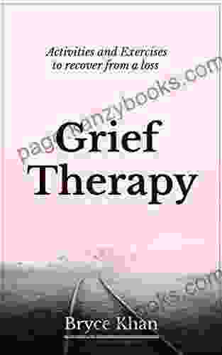 Grief Therapy: Activities And Exercises To Recover From A Loss