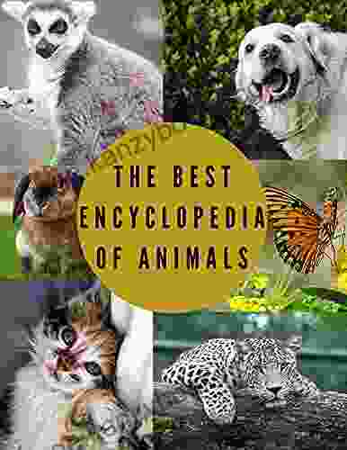 The Best Encyclopedia Of Animals: All About Animals Amazing Encyclopedia Suitable For All Ages Animals Guide Speed Lifespan Diet More Best Gift For Kids Adult Animals Lover