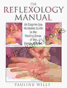 The Reflexology Manual: An Easy To Use Illustrated Guide To The Healing Zones Of The Hands And Feet