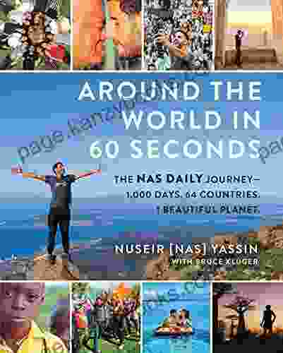 Around The World In 60 Seconds: The Nas Daily Journey 1 000 Days 64 Countries 1 Beautiful Planet