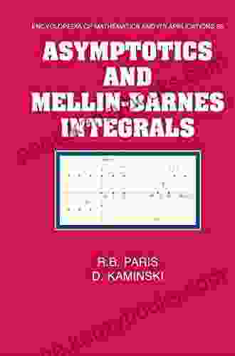 Asymptotics And Mellin Barnes Integrals (Encyclopedia Of Mathematics And Its Applications 85)