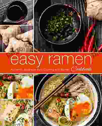 Easy Ramen Cookbook: Authentic Japanese Style Cooking With Ramen