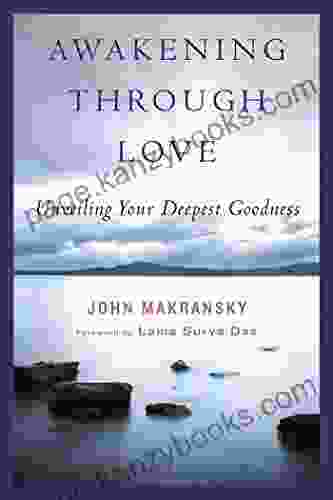 Awakening Through Love: Unveiling Your Deepest Goodness