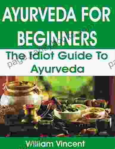 AYURVEDA FOR BEGINNERS: The Idiot Guide To Ayurveda