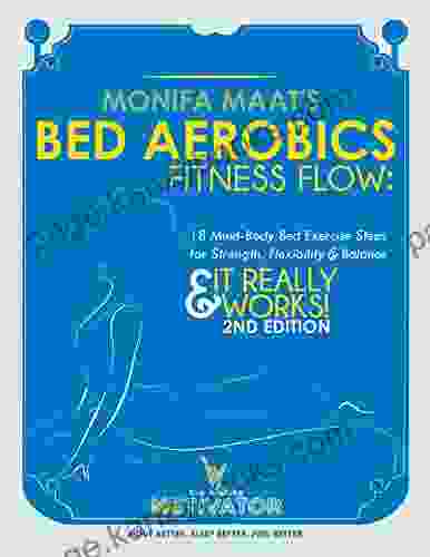 Bed Aerobics Fitness Flow: 18 Mind Body Bed Exercise Steps For Strength Flexibility Balance