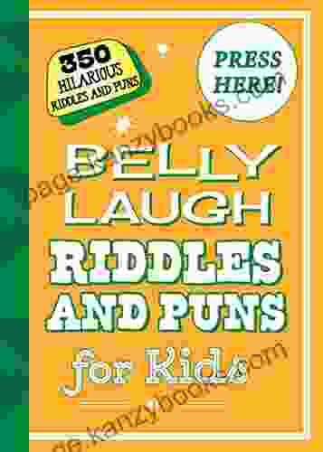 Belly Laugh Riddles And Puns For Kids: 350 Hilarious Riddles And Puns