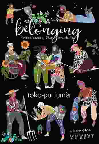 Belonging: Remembering Ourselves Home Toko Pa Turner