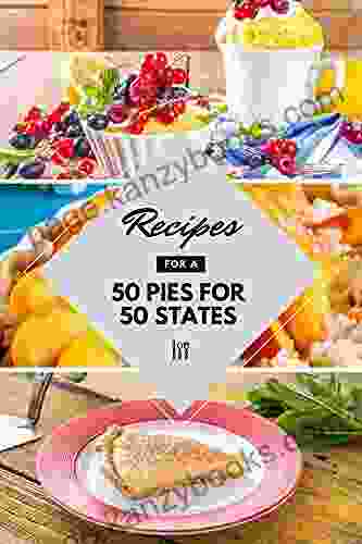 Best of The 50 Pies for 50 States Recipes Book: for Easy Lemon Pie Key Lime Pie Easy Pumpkin Pie Sugar Cream Pie Buttermilk Pie Recipe Fresh Blackberry Pie Chocolate Cream Pie