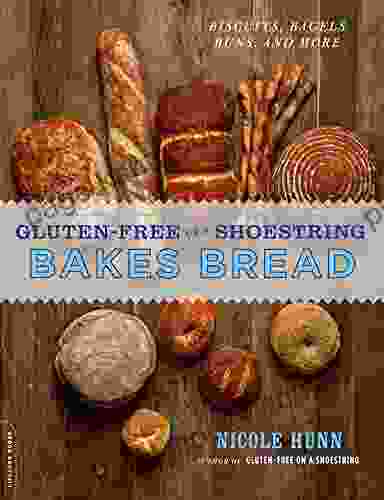 Gluten Free on a Shoestring Bakes Bread: (Biscuits Bagels Buns and More)