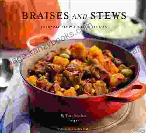 Braises And Stews: Everyday Slow Cooked Recipes