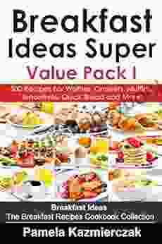 Breakfast Ideas Super Value Pack I 500 Recipes For Waffles Omelets Muffins Smoothies Quick Bread And More (Breakfast Ideas The Breakfast Recipes Cookbook Collection 13)