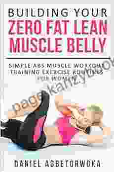 Building Your Zero Fat Lean Muscle Belly: Simple Abs Muscle Workout Training Exercise Routines for Women