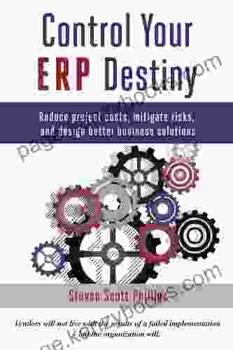 Control Your ERP Destiny: Reduce Project Costs Mitigate Risks and Design Better Business Solutions