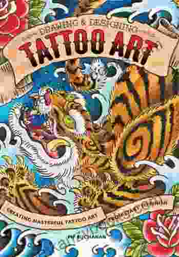 Drawing Designing Tattoo Art: Creating Masterful Tattoo Art From Start To Finish