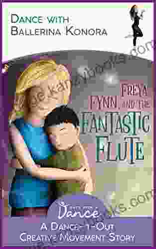 Freya Fynn And The Fantastic Flute : A Dance It Out Creative Movement Story For Young Movers (Dance It Out Creative Movement Stories For Young Movers)