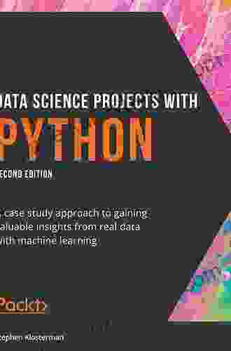 Data Science Projects With Python: A Case Study Approach To Gaining Valuable Insights From Real Data With Machine Learning 2nd Edition