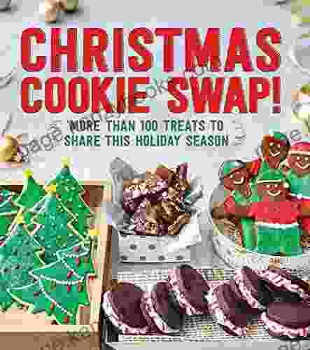 Christmas Cookie Swap : More Than 100 Treats To Share This Holiday Season