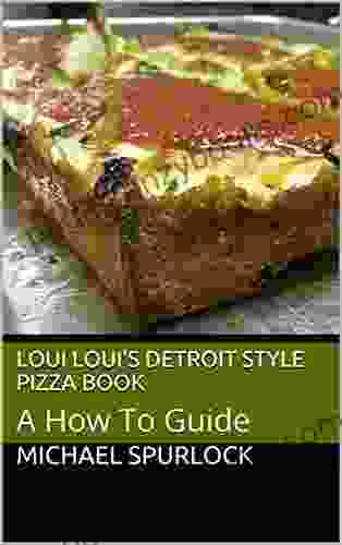 Loui Loui S Detroit Style Pizza Book: A How To Guide