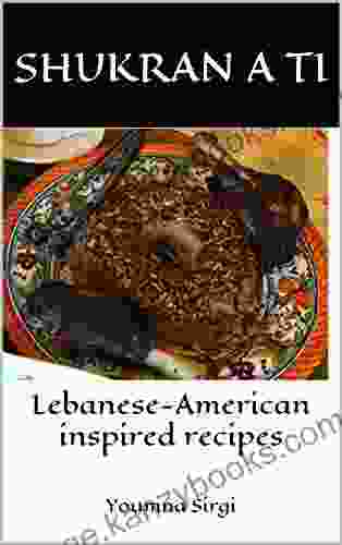 Shukran A Ti: Lebanese American Inspired Recipes