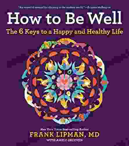 How To Be Well: The 6 Keys To A Happy And Healthy Life