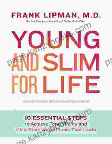 Young And Slim For Life: 10 Essential Steps To Achieve Total Vitality And Kick Start Weight Loss That Lasts