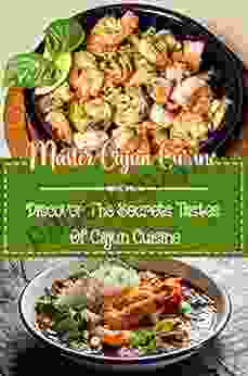 Master Cajun Cuisine: Discover The Secrets Tastes Of Cajun Cuisine: Cajun Recipes