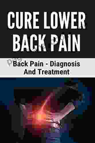 Cure Lower Back Pain: Back Pain Diagnosis And Treatment