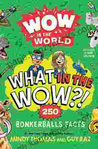 Wow in the World: What in the WOW?: 250 Bonkerballs Facts