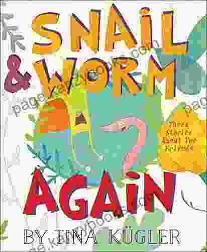 Snail Worm Again: Three Stories About Two Friends (Snail And Worm)