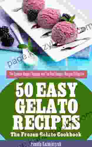 50 Easy Gelato Recipes The Frozen Gelato Cookbook (The Summer Dessert Recipes And The Best Dessert Recipes Collection 7)