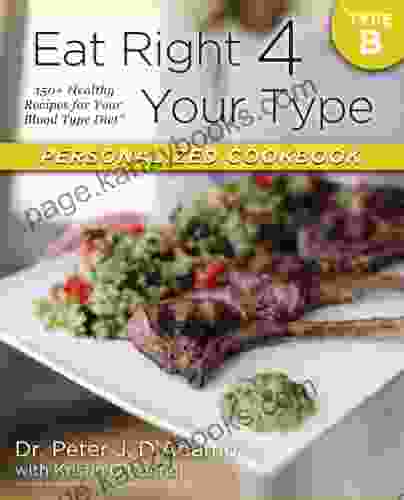 Eat Right 4 Your Type Personalized Cookbook Type B: 150+ Healthy Recipes For Your Blood Type Diet