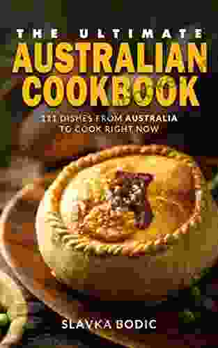 The Ultimate Australian Cookbook: 111 Dishes From Australia To Cook Right Now (World Cuisines 40)