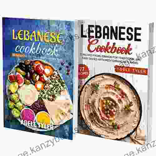 Authentic Lebanese Recipes: 2 In 1: A Cookbook With 120 Traditional Middle Eastern Dishes